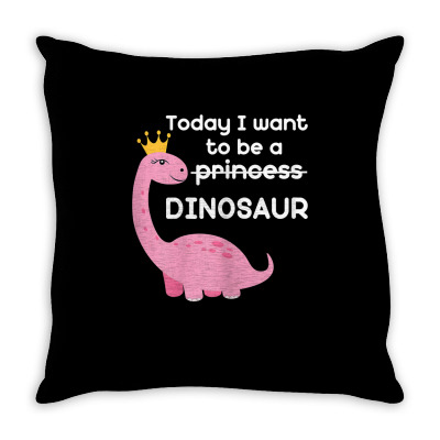 Girls Today I Want To Be A Princess – No A Dinosaur T Shirt Throw Pillow Designed By Amuncostley