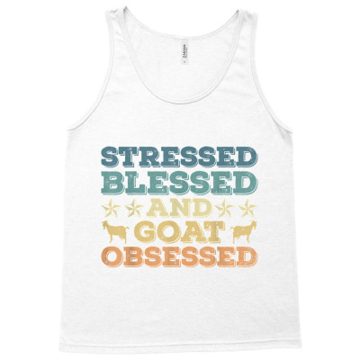 Goat Herders Goat Farmers Stressed Blessed And Goat Obsessed T Shirt Tank Top Designed By Tarafeli
