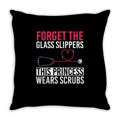 Forget The Glass Slippers This Princess Wears Scrubs Nurse T Shirt Throw Pillow Designed By Bennimuhr