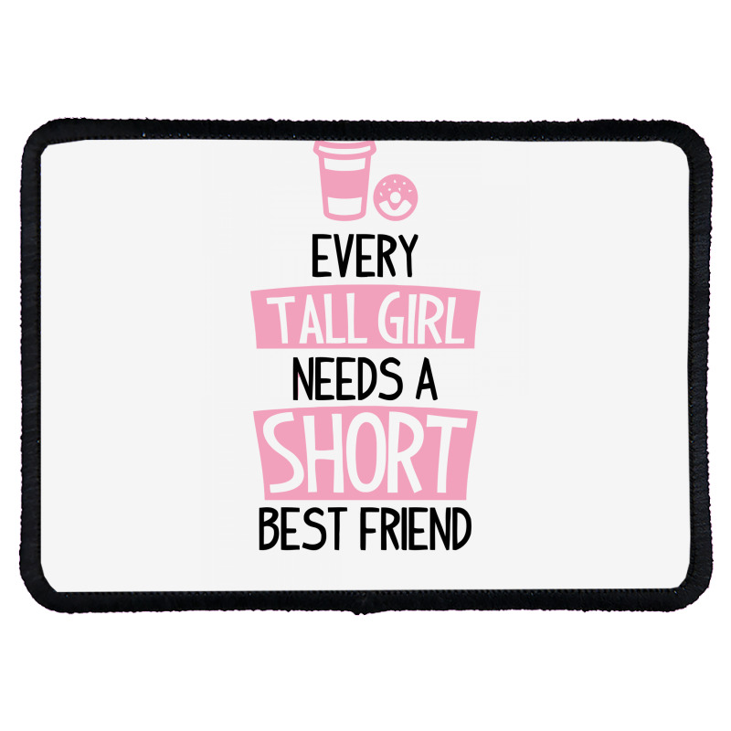 Every Tall Girl Needs A Short Best Friend Rectangle Patch | Artistshot