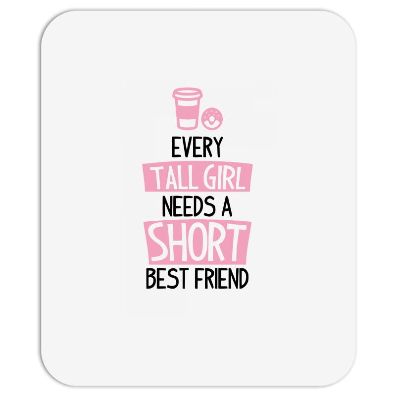 Every Tall Girl Needs A Short Best Friend Mousepad | Artistshot