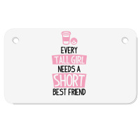 Every Tall Girl Needs A Short Best Friend Motorcycle License Plate | Artistshot