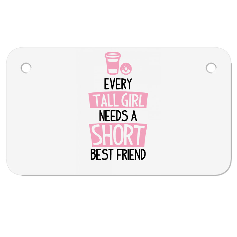 Every Tall Girl Needs A Short Best Friend Motorcycle License Plate | Artistshot