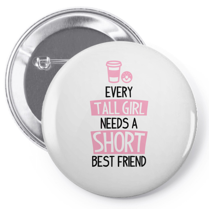 Every Tall Girl Needs A Short Best Friend Pin-back Button | Artistshot