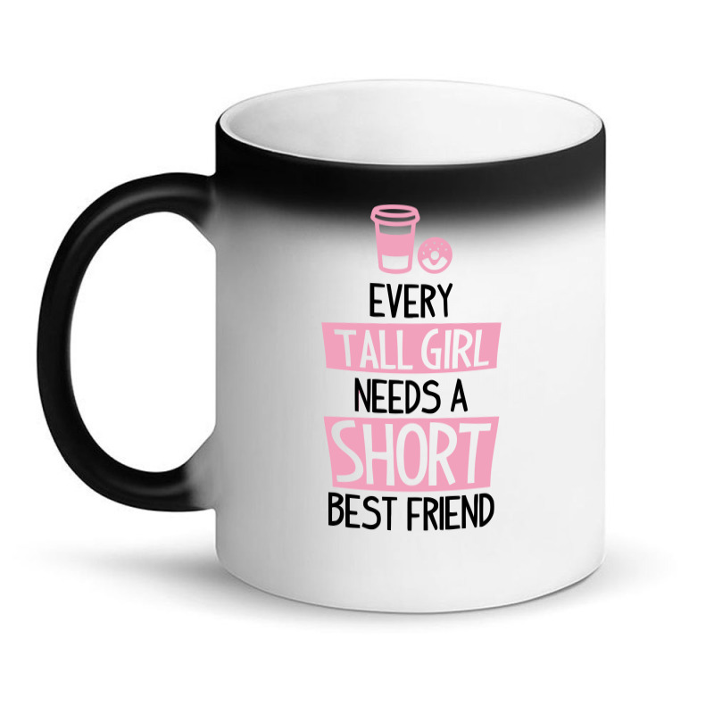 Every Tall Girl Needs A Short Best Friend Magic Mug | Artistshot