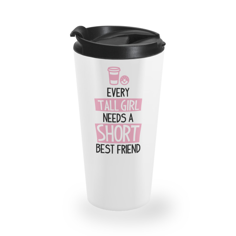 Every Tall Girl Needs A Short Best Friend Travel Mug | Artistshot