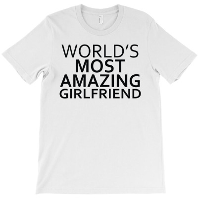 Worlds Most Amazing Girlfriend T-shirt Designed By Entis Sutisna