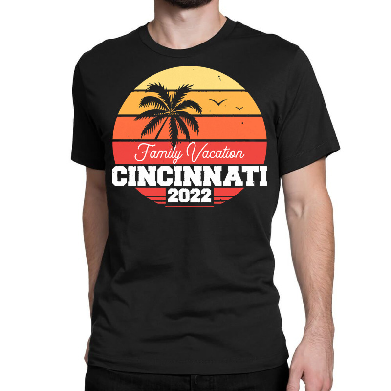 Cincinnati T  Shirt Cincinnati Family Vacation 2022 T  Shirt Classic T-shirt | Artistshot