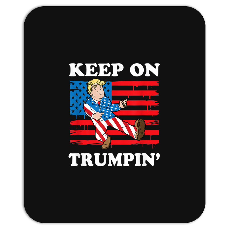 Keep On Trumping Mousepad | Artistshot