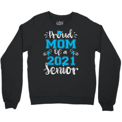 Funny Proud Mom Of A Class Of 2021 Senior Graduation Gift T Shirt Crewneck Sweatshirt Designed By Khyekaltenhauser