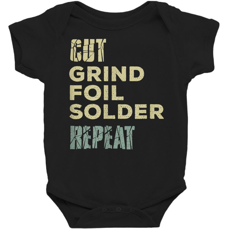 Cut, Grind, Foil, Solder, Repeat, Stained Glass Artist T Shirt Baby Bodysuit | Artistshot