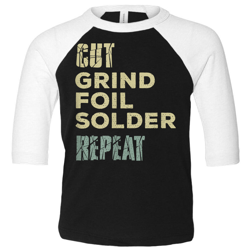 Cut, Grind, Foil, Solder, Repeat, Stained Glass Artist T Shirt Toddler 3/4 Sleeve Tee | Artistshot