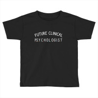 Future Clinical Psychologist Toddler T-shirt | Artistshot