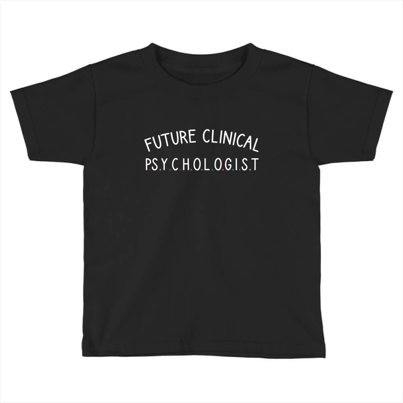 Future Clinical Psychologist Toddler T-shirt | Artistshot