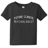 Future Clinical Psychologist Baby Tee | Artistshot