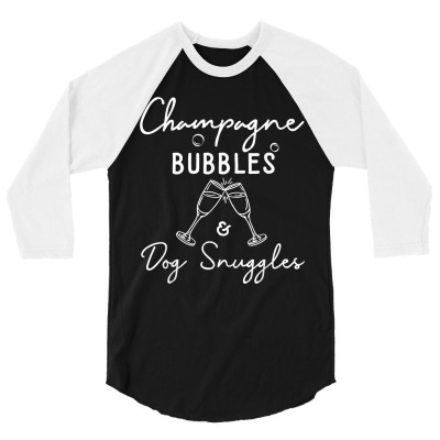 Champagne Bubbles Dog Snuggles Best Things I Champagne T Shirt 3/4 Sleeve Shirt Designed By Karlajuli