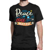 Passover Peace Love Matzo Funny Seder Jewish Holiday T Shirt Classic T-shirt | Artistshot