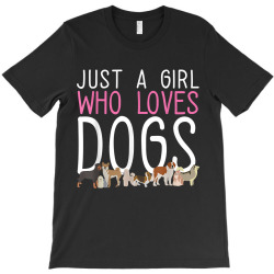 funny puppy i dog lover i just a girl who loves dogs t shirt T-Shirt | Artistshot
