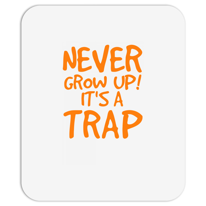 Never Grow Up It's A Trap Mousepad | Artistshot