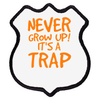 Never Grow Up It's A Trap Shield Patch | Artistshot