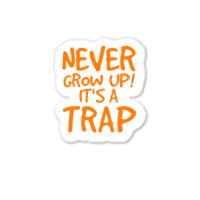 Never Grow Up It's A Trap Sticker | Artistshot