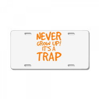 Never Grow Up It's A Trap License Plate | Artistshot