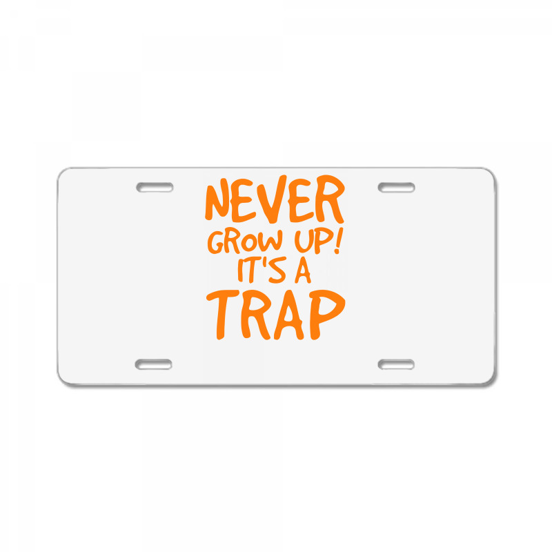 Never Grow Up It's A Trap License Plate | Artistshot