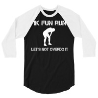 1k Fun Run Let's Not Over It   T Shirt 3/4 Sleeve Shirt | Artistshot