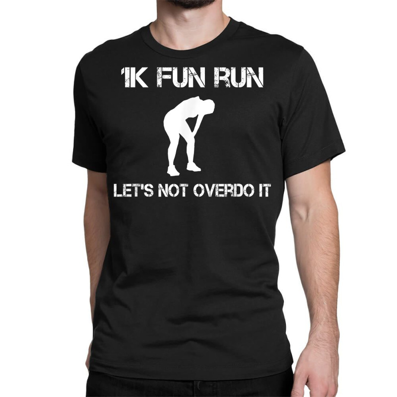 1k Fun Run Let's Not Over It   T Shirt Classic T-shirt by men.adam | Artistshot