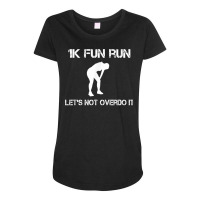 1k Fun Run Let's Not Over It   T Shirt Maternity Scoop Neck T-shirt | Artistshot