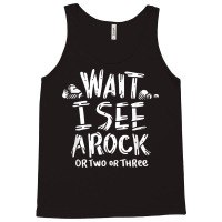 Wait I See A Rock   Geology T Shirt Tank Top | Artistshot
