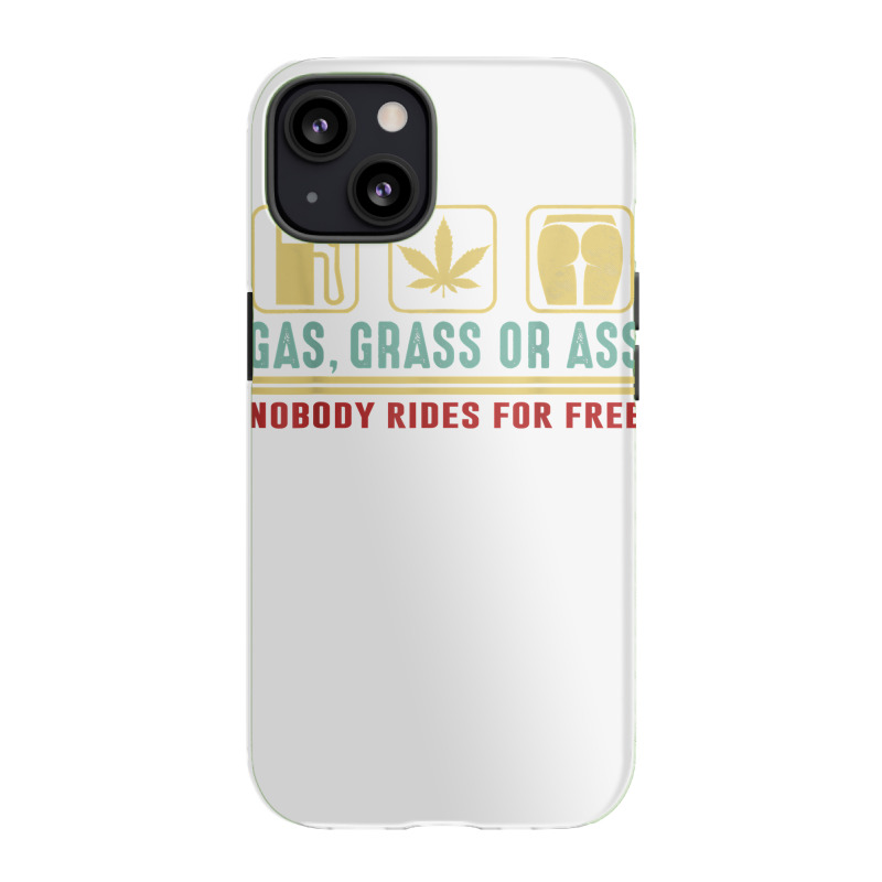 Gas Grass Or Ass Nobody Rides For Free T Shirt Iphone 13 Case | Artistshot