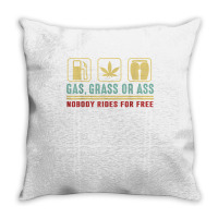 Gas Grass Or Ass Nobody Rides For Free T Shirt Throw Pillow | Artistshot