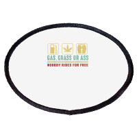 Gas Grass Or Ass Nobody Rides For Free T Shirt Oval Patch | Artistshot