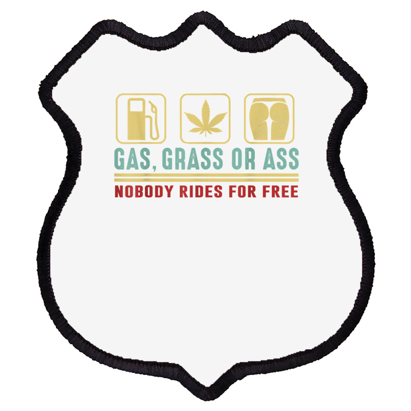 Gas Grass Or Ass Nobody Rides For Free T Shirt Shield Patch | Artistshot