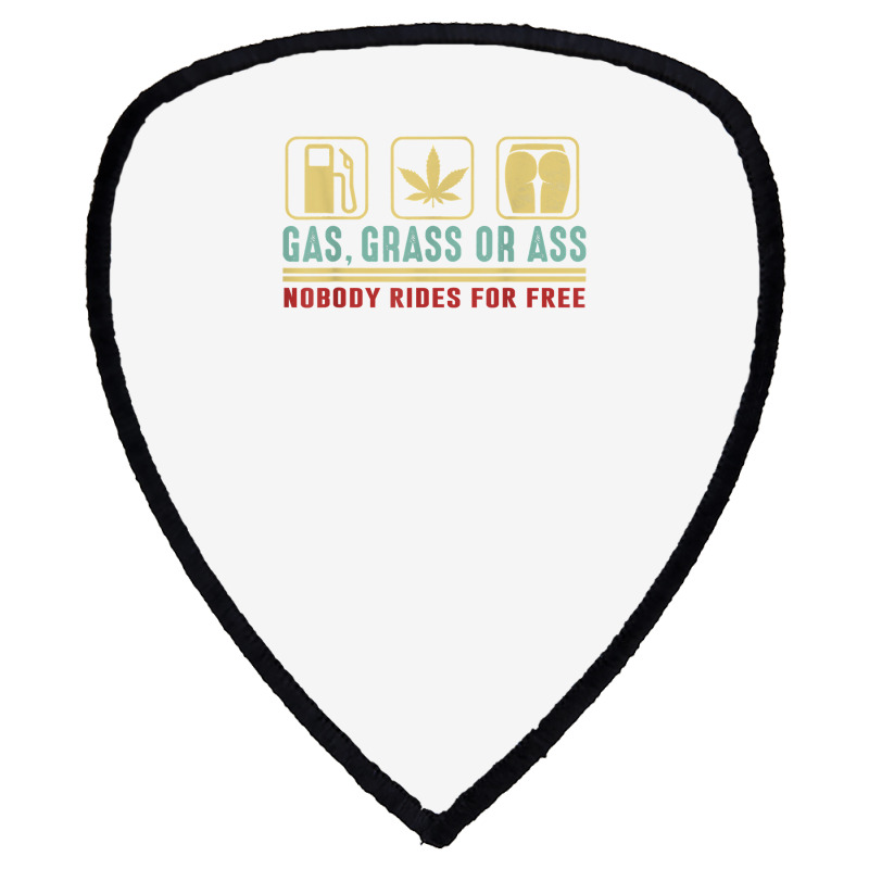 Gas Grass Or Ass Nobody Rides For Free T Shirt Shield S Patch | Artistshot