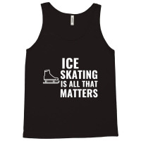 Ice Skating Is All That Matters White Tank Top | Artistshot