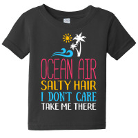 Summer T  Shirt Ocean Air Salty Hair I Don't Care Take Me There Beach Baby Tee | Artistshot