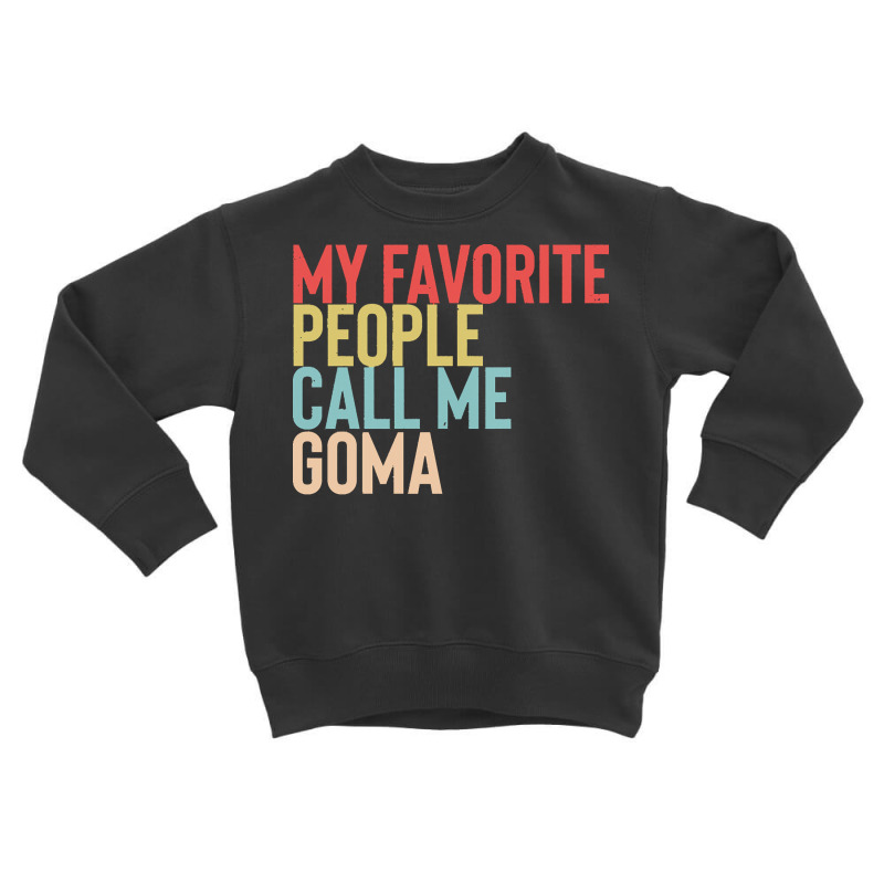 Mothers Day Gift Ideas T  Shirt My Favorite People Calls Me Goma Shirt Toddler Sweatshirt by tallblocks | Artistshot