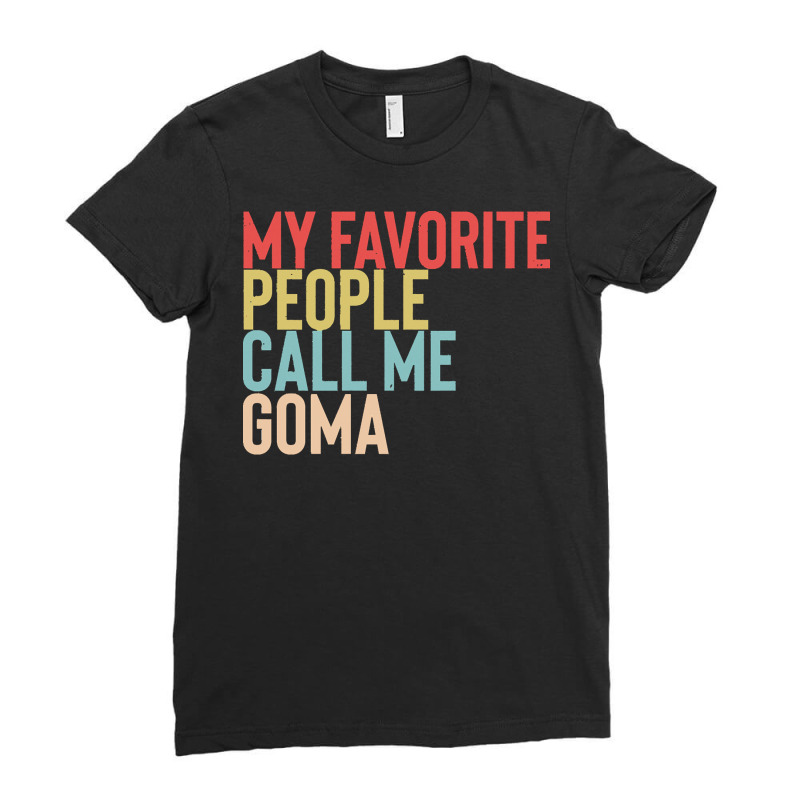 Mothers Day Gift Ideas T  Shirt My Favorite People Calls Me Goma Shirt Ladies Fitted T-Shirt by tallblocks | Artistshot