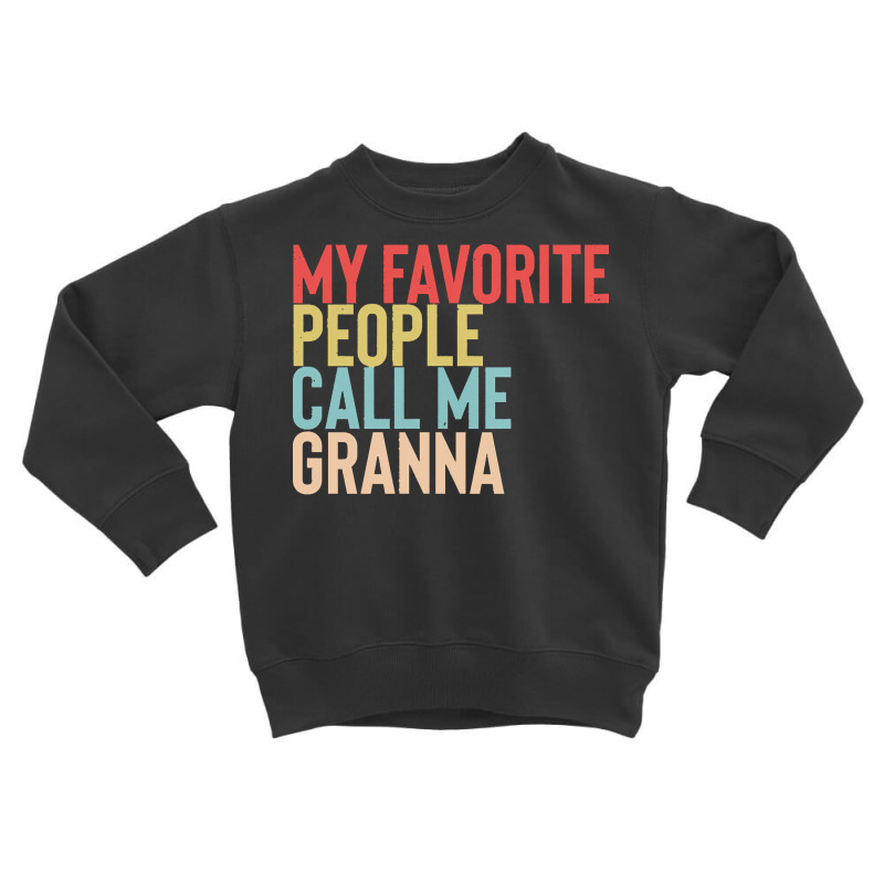 Mothers Day Gift Ideas T  Shirt My Favorite People Calls Me Granna Shi Toddler Sweatshirt by tallblocks | Artistshot