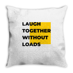 laugh together without loads Throw Pillow | Artistshot