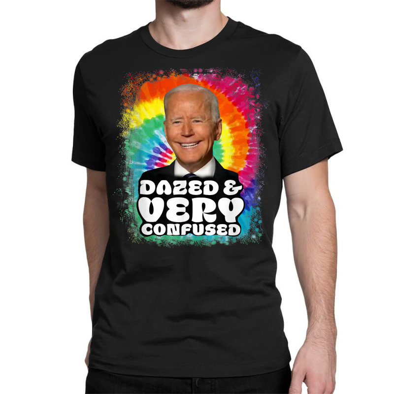 Biden Dazed And Very Confused Tiedye Funny Anti Joe Biden T Shirt Classic T-shirt | Artistshot