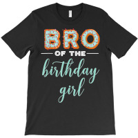 Bro Of The Birthday Girl  Family Donut Birthday T Shirt T-shirt | Artistshot