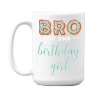 Bro Of The Birthday Girl  Family Donut Birthday T Shirt 15 Oz Coffee Mug | Artistshot