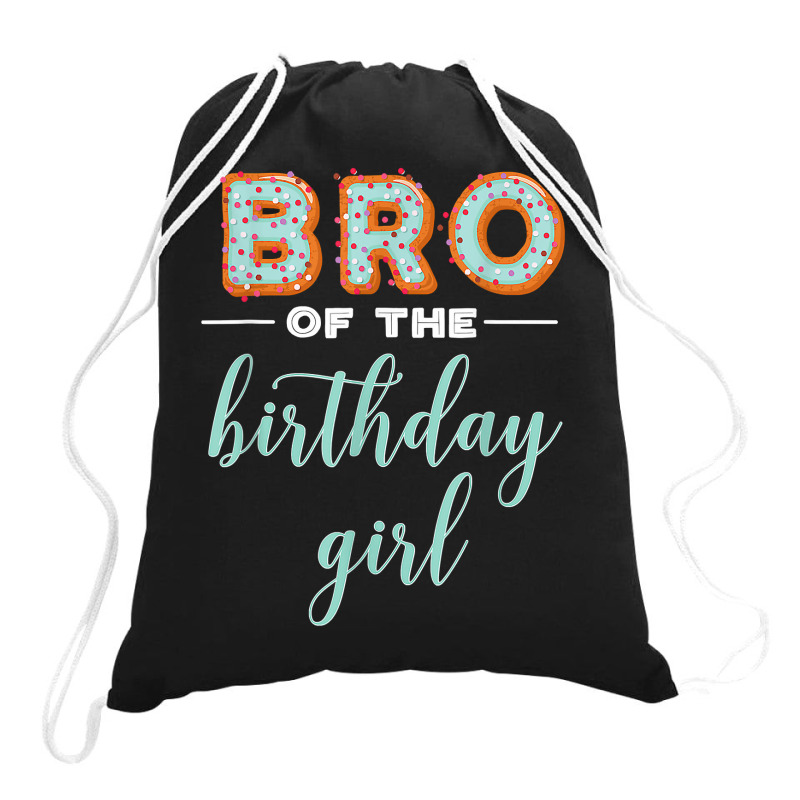 Bro Of The Birthday Girl  Family Donut Birthday T Shirt Drawstring Bags | Artistshot