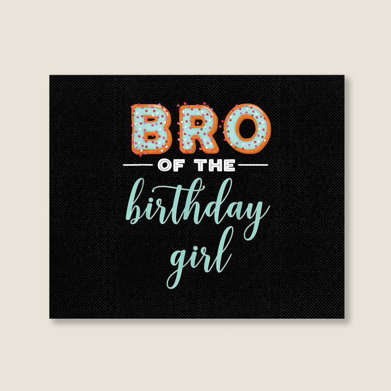 Bro Of The Birthday Girl  Family Donut Birthday T Shirt Landscape Canvas Print | Artistshot