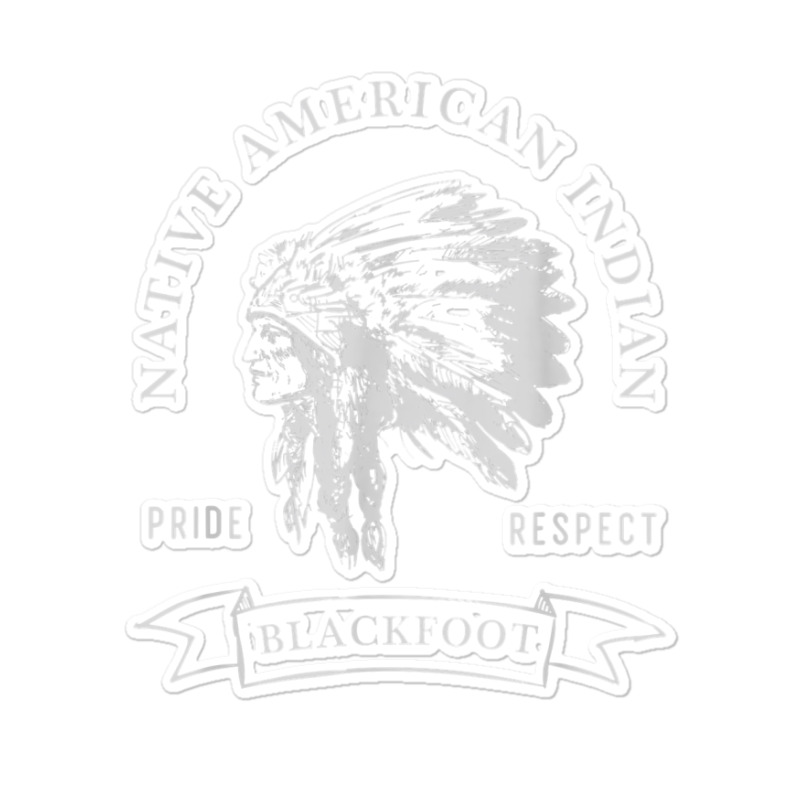 Blackfoot Tribe Native American Indian Pride Respect Darker T Shirt ...