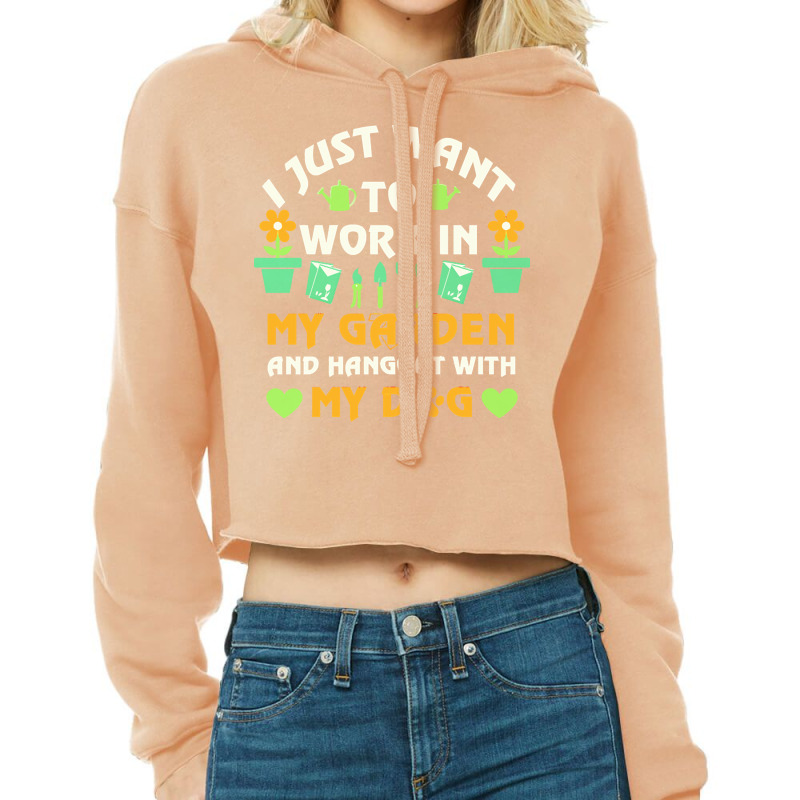 I Just Want To Work In My Garden T  Shirt I Just Want To Work In My Ga Cropped Hoodie by brekkeelton | Artistshot