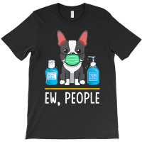 Boston Terrier Dog Face Mask Hand Sanitizer Funny Ew People T Shirt T-shirt | Artistshot